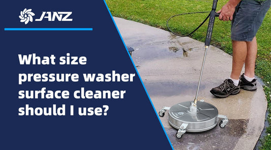 What size pressure washer surface cleaner should I use? - JANZ Direct