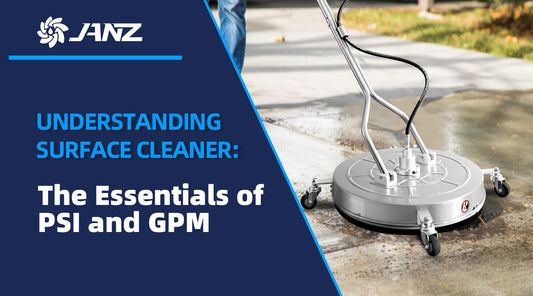 Understanding Surface Cleaner: The Essentials of PSI and GPM - JANZ Direct