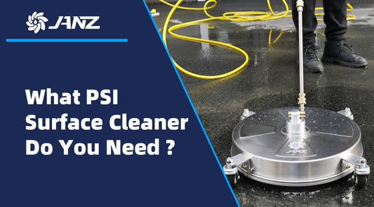 What PSI Surface Cleaner Do You Need? - JANZ Direct